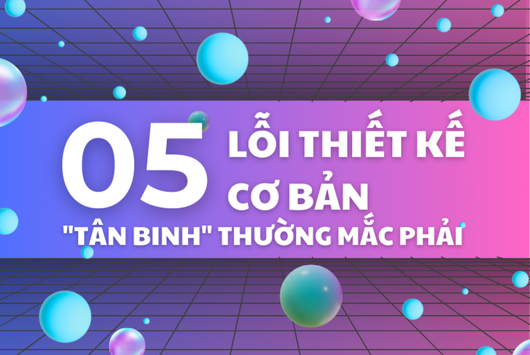 5 lỗi thiết kế cơ bản tân bình thường mắc phải